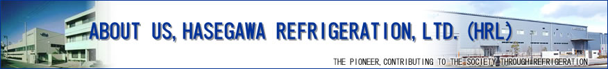 ABOUT US, HASEGAWA REFRIGERATION,LTD. (HRL)